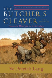 The Butcher's Cleaver : A Tale of the Confederate Secret Services - W. Patrick Lang