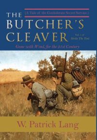 The Butcher's Cleaver : A Tale of the Confederate Secret Services - W. Patrick Lang