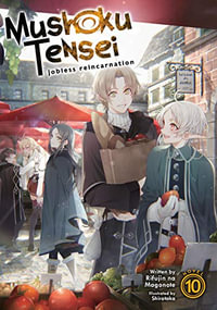 Mushoku Tensei Jobless Reincarnation (Light Novel) Vol. 10 : Mushoku Tensei: Jobless Reincarnation, Light Novel - Rifujin Na Magonote