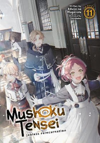 Mushoku Tensei Jobless Reincarnation (Light Novel) Vol. 11 : Mushoku Tensei: Jobless Reincarnation, Light Novel - Rifujin Na Magonote