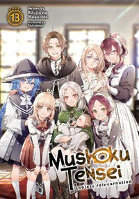 Mushoku Tensei Jobless Reincarnation (Light Novel) Vol. 13 : Mushoku Tensei: Jobless Reincarnation, Light Novel - Rifujin Na Magonote