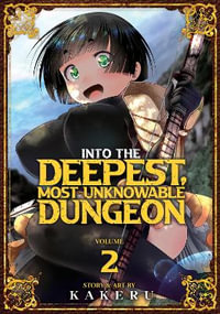 Into the Deepest, Most Unknowable Dungeon Vol. 2 : Into the Deepest, Most Unknowable Dungeon - Kakeru