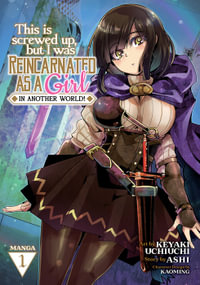 This Is Screwed Up, but I Was Reincarnated as a GIRL in Another World! (Manga) Vol. 1 : This Is Screwed Up, But I Was Reincarnated as a Girl in Another World! (Manga) - Ashi