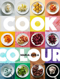 Cook Colour UK Edition : A Rainbow of 100 Recipes - Maria Zizka