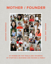 Mother / Founder : 68 Women on the Trials and Triumphs of Starting a Business and Raising a Family - Amanda Jane Jones