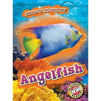 Angelfish : Animals of the Coral Reef - Kate Moening