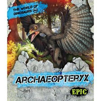 Archaeopteryx : The World of Dinosaurs - Rebecca Sabelko