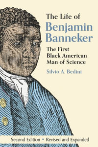 The Life of Benjamin Banneker : The First African-American Man of Science - Silvio A. Bedini