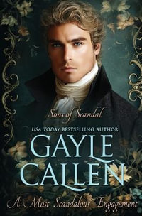 A Most Scandalous Engagement : Sons of Scandal - Gayle Callen