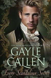 Every Scandalous Secret : Sons of Scandal - Gayle Callen