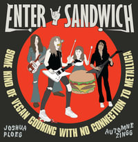 Enter Sandwich : Some Kind of Vegan Cooking With No Connection to Metallica - Joshua Ploeg