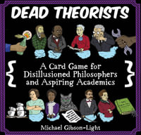 Dead Theorists - A Card Game For Disillusioned Philosophers and Aspiring Academics - Michael Gibson-Light