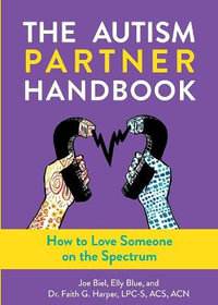 The Autism Partner Handbook : How to Love Someone on the Spectrum - Joe Biel