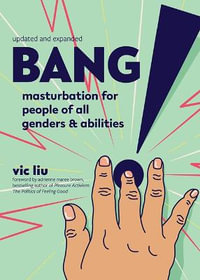 Bang! : Masturbation for People of All Genders and Abilities - Vic Liu