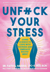 Unfuck Your Stress : Using Science to Cope with Distress and Embrace Excitement - Faith G. Harper