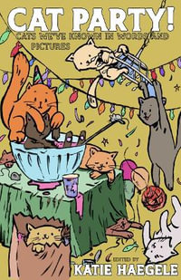 Cat Party! : Cats We've Known in Words and Pictures - Katie Haegele