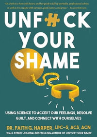 Unfuck Your Shame : Using Science to Accept Our Feelings, Resolve Guilt, and Connect with Ourselves - Faith G. Harper