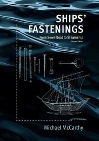 Ships' Fastenings : From Sewn Boat to Steamship - Michael McCarthy