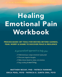 Healing Emotional Pain Workbook : Process-Based CBT Tools for Moving Beyond Sadness, Fear, Worry, and Shame to Discover Peace and Resilience - Erica Pool