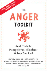 The Anger Toolkit : Quick Tools to Manage Intense Emotions and Keep Your Cool - Matthew McKay