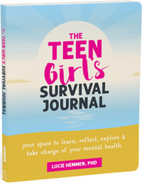 The Teen Girl'S Survival Journal : Your Space to Learn, Reflect, Explore, and Take Charge of Your Mental Health - Lucie Hemmen