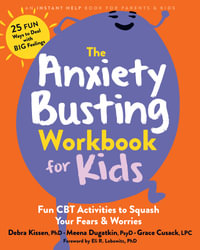 The Anxiety Busting Workbook For Kids : Fun CBT Activities to Squash Your Fears and Worries - Debra  &  Dugatkin, Meena Kissen