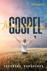 Gospel Worship - Jeremiah Burroughs