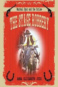 The Stage Robbery : Marshal Spur and the Outlaw - Anna Elizabeth Judd