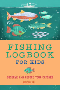 Fishing Logbook for Kids : Observe and Record Your Catches - David Lisi