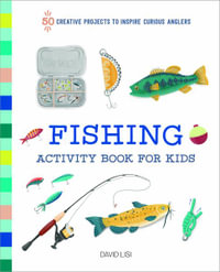 Fishing Activity Book for Kids : 50 Creative Projects to Inspire Curious Anglers - David Lisi