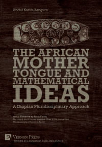 The African Mother Tongue and Mathematical Ideas : A Diopian Pluridisciplinary Approach - Abdul Karim Bangura