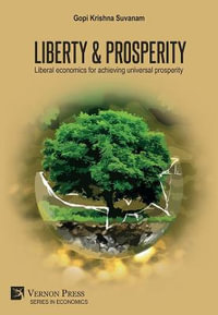 Liberty & Prosperity : Liberal economics for achieving universal prosperity - Gopi Krishna Suvanam