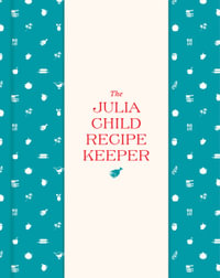 The Julia Child Recipe Keeper : 24 Recipe Pockets & 6 Perforated Recipe Cards - The Julia Child Foundation for Gastronom