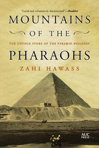 Mountains of the Pharaohs : The Untold Story of the Pyramid Builders - Zahi Hawass