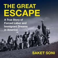 The Great Escape : A True Story of Forced Labor and Immigrant Dreams in America - Saket Soni