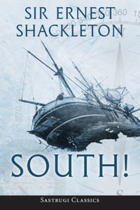 South! (Annotated) : The Story of Shackleton's Last Expedition 1914-1917 - Ernest Shackleton