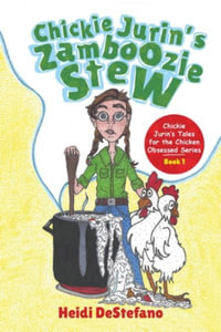 Chickie Jurin's Zamboozie Stew : Chickie Jurin's Tales for the Chicken Obsessed Series - Heidi DeStefano