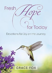 Fresh Hope for Today : Devotions for Joy on the Journey - Grace Fox