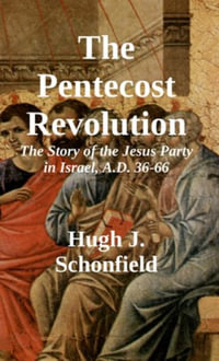 The Pentecost Revolution : The Story of the Jesus Party in Israel, A.D. 36-66 - Stephen A Engelking