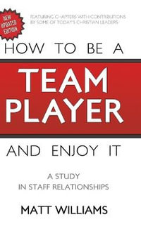 How to Be A Team Player and Enjoy It : A Study in Staff Relationships - Matt Williams