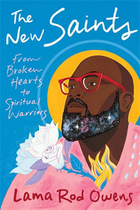 The New Saints : From Broken Hearts to Spiritual Warriors - Lama Rod Owens