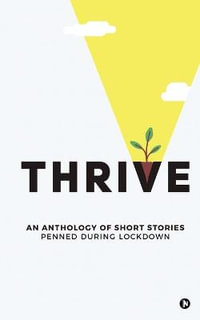 Thrive : An Anthology of Short Stories Penned During Lockdown - Various Authors