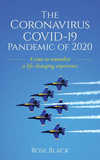 The Coronavirus COVID-19 Pandemic of 2020 : A Time to Remember a Life Changing Experience - Rose Black