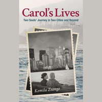 Carol's Lives : Two Soul's Journey in Two Cities and Beyond - Kemila Zsange