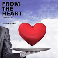 From The Heart : Volume : Book 1 - Jeremiah Calvin
