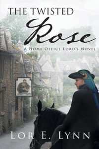 The Twisted Rose : A Home Office Lord's Novel - Lor E. Lynn