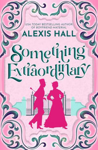 Something Extraordinary : Something Fabulous - Alexis Hall