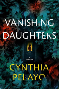 Vanishing Daughters : A Thriller - Cynthia Pelayo