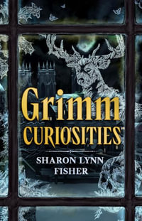 Grimm Curiosities - Sharon Lynn Fisher