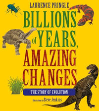 Billions of Years, Amazing Changes : The Story of Evolution - Laurence Pringle